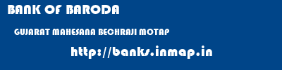 BANK OF BARODA  GUJARAT MAHESANA BECHRAJI MOTAP  banks information 